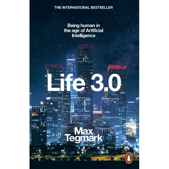 Life 3.0 : Being Human in the Age of Artificial Intelligence