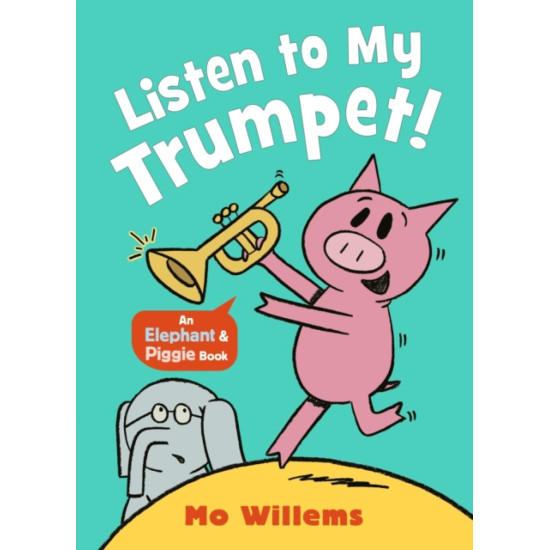 Listen to My Trumpet! (Elephant and Piggie) - Mo Willems