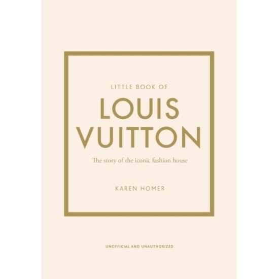 Little Book of Louis Vuitton : The Story of the Iconic Fashion House - Karen Homer