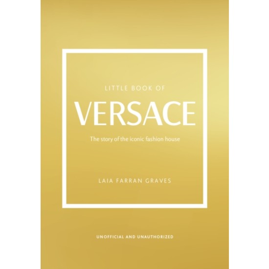 Little Book of Versace : The Story of the Iconic Fashion House - Laia Farran Graves