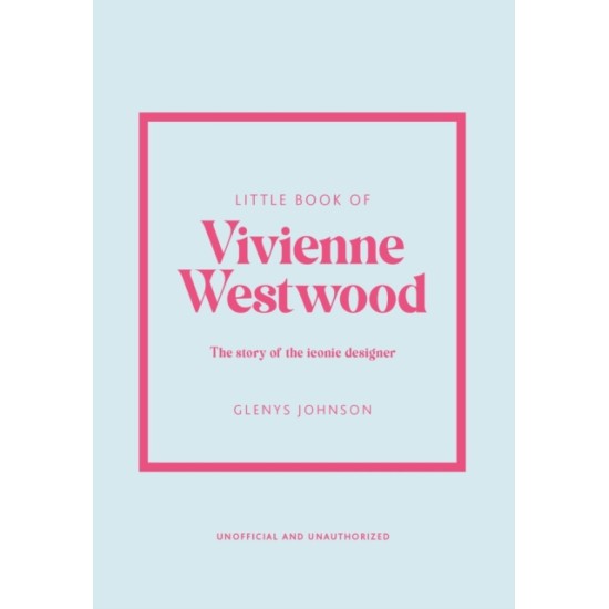 Little Book of Vivienne Westwood : The Story of the Iconic Fashion House - Glenys Johnson