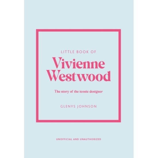 Little Book of Vivienne Westwood : The Story of the Iconic Fashion House - Glenys Johnson