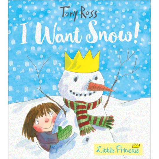 Little Princess : I Want Snow! - Tony Ross