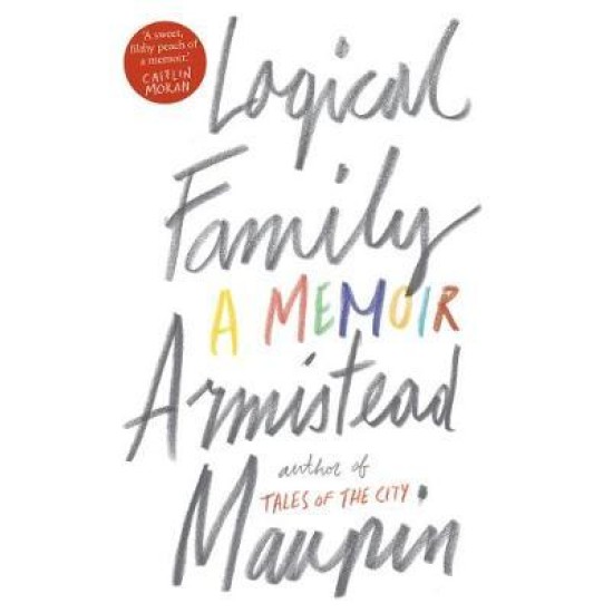 Logical Family: A Memoir - Armistead Maupin