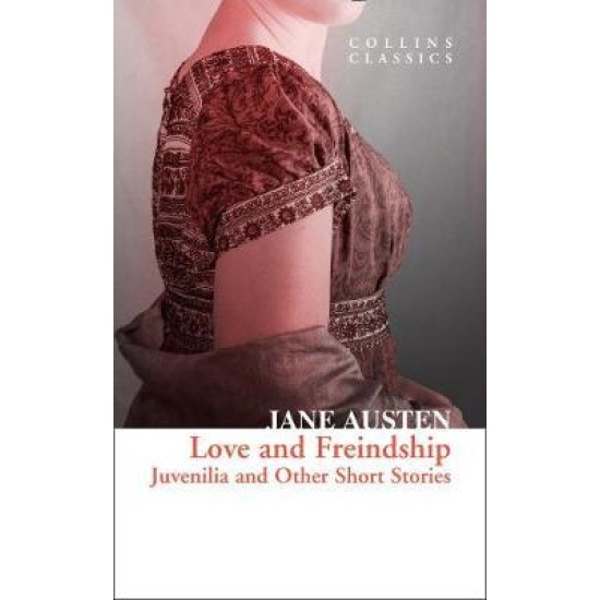 Love and Freindship : Juvenilia and Other Short Stories - Jane Austen