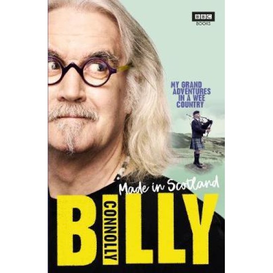 Made In Scotland : My Grand Adventures in a Wee Country - Billy Connolly