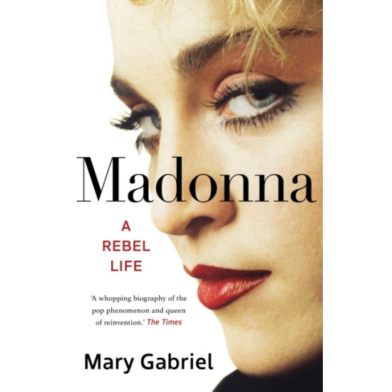 Madonna : A Rebel Life - Mary Gabriel