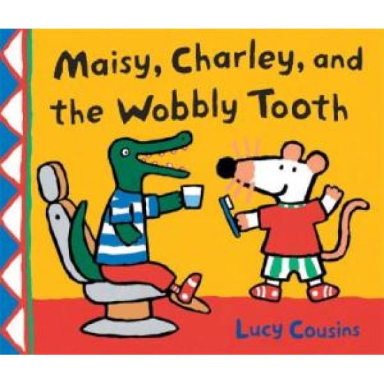 Maisy Charley and the Wobbly Tooth - Lucy Cousins
