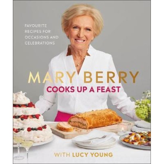 Mary Berry Cooks Up A Feast : Favourite Recipes for Occasions and Celebrations