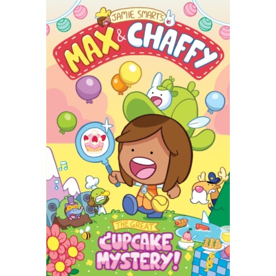 Max and Chaffy 2 : The Great Cupcake Mystery - Jamie Smart