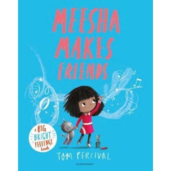 Meesha Makes Friends - Tom Percival : A Big Bright Feelings Book
