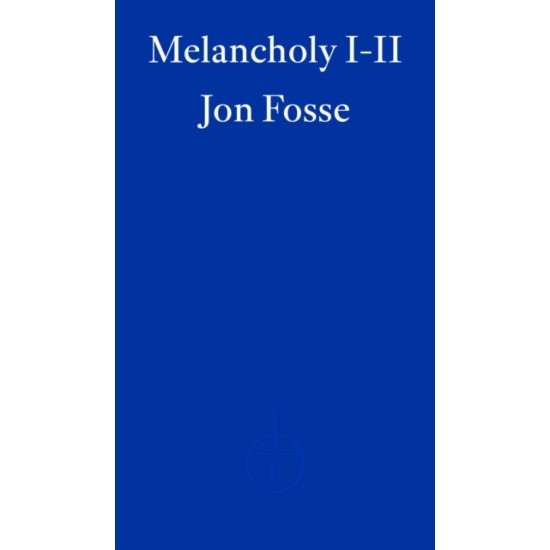 Melancholy I-II — WINNER OF THE 2023 NOBEL PRIZE IN LITERATURE by Jon Fosse 