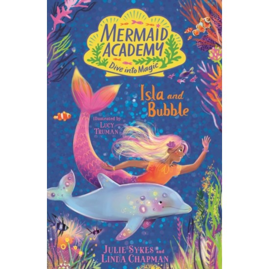 Mermaid Academy: Isla and Bubble - Julie Sykes and Linda Chapman
