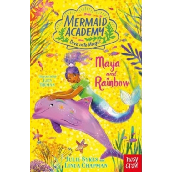 Mermaid Academy: Maya and Rainbow - Julie Sykes and Linda Chapman 
