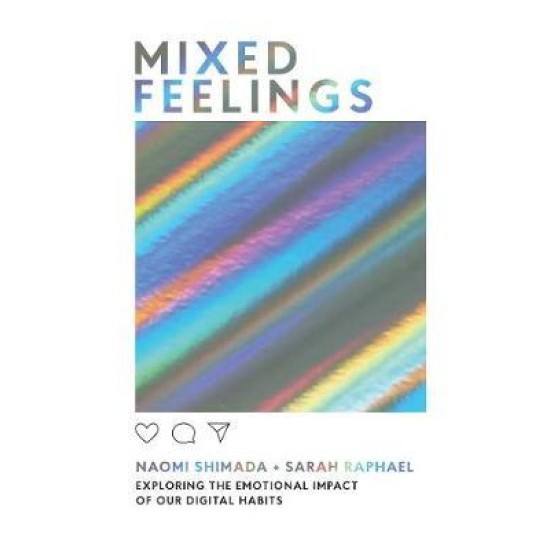 Mixed Feelings : Exploring the emotional impact of our digital habits - Naomi Shimada