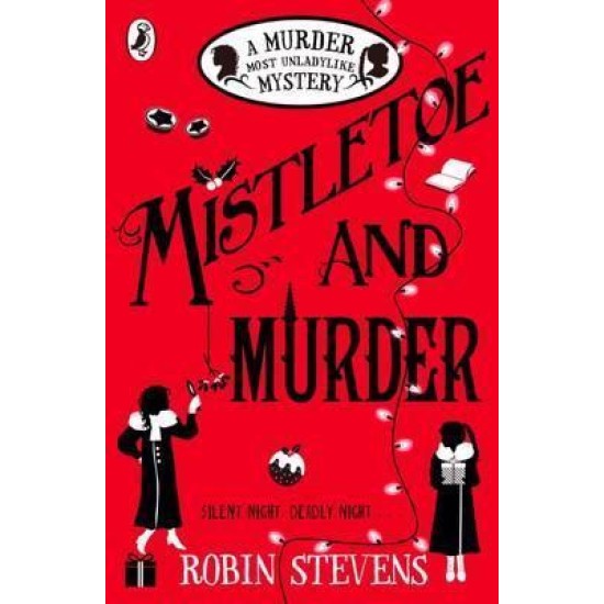 Murder Most Unladylike 5: Mistletoe and Murder - Robin Stevens