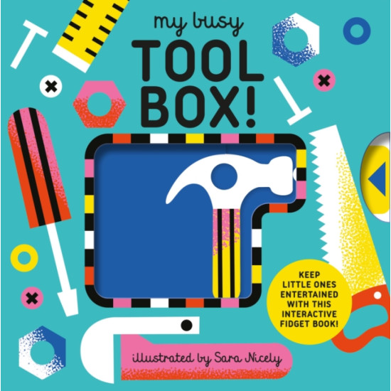 My Busy Tool Box! : A Playful Tool Book with Pages to Bang, Twist and Scratch!