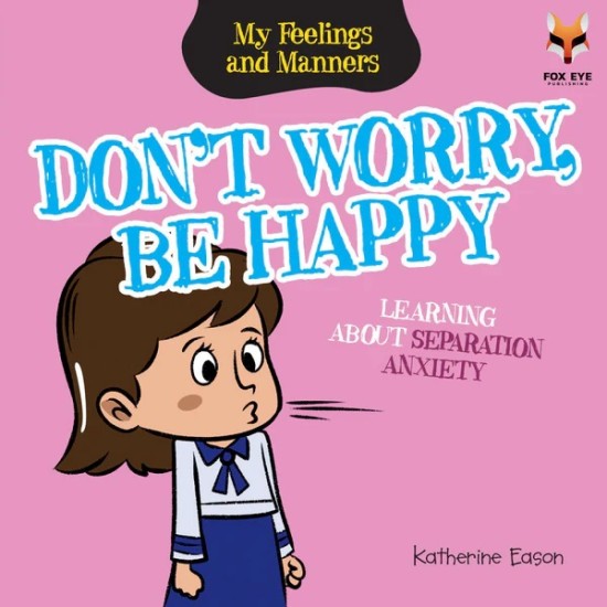 My Feelings And Manners : Don't Worry Be Happy - Learning about Separation Anxiety