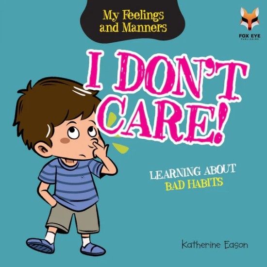 My Feelings And Manners : I Don't Care - Learning about Bad Habits