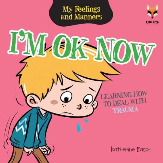 My Feelings And Manners : I'm Ok Now - Learning How to Deal With Trauma