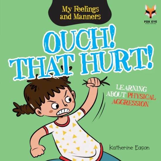 My Feelings And Manners : Ouch That Hurt - Learning about Physical Aggression