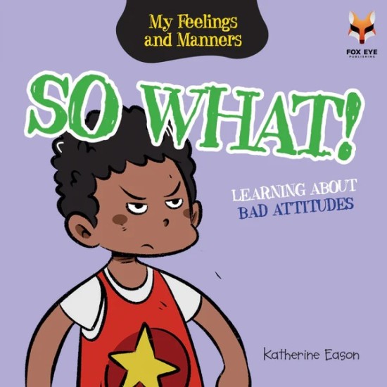 My Feelings And Manners : So What - Learning about Bad Attitudes