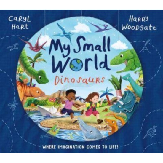 My Small World: Dinosaurs - Caryl Hart, Illustrated by Harry Woodgate