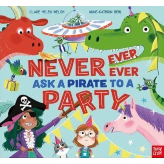 Never, Ever, Ever Ask a Pirate to a Party - Clare Helen Welsh (includes Audio QR Code)