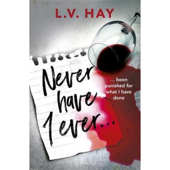 Never Have I Ever : The gripping psychological thriller about a game gone wrong - Lucy V. Hay