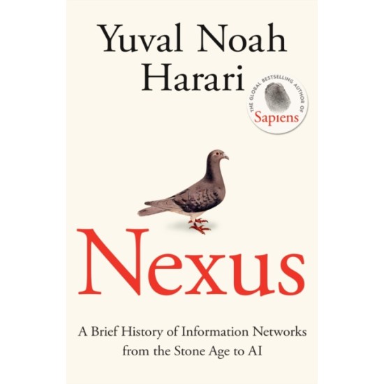 Nexus : A Brief History of Information Networks from the Stone Age to AI - Yuval Noah Harari 