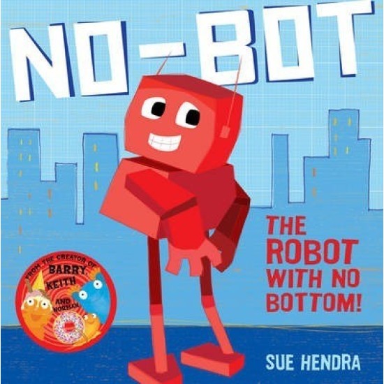No-Bot, the Robot with No Bottom - Sue Hendra