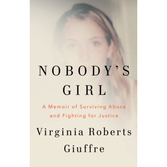 Nobody's Girl : A Memoir of Surviving Abuse and Fighting for Justice by Virginia Roberts Giuffre