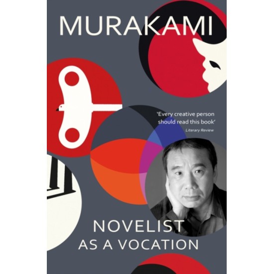 Novelist as a Vocation - Haruki Murakami ‘Every creative person should read this short book’ Literary Review