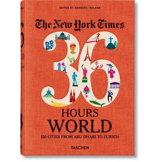 The NYT 36 Hours : World. 150 Cities from Abu Dhabi to Zurich