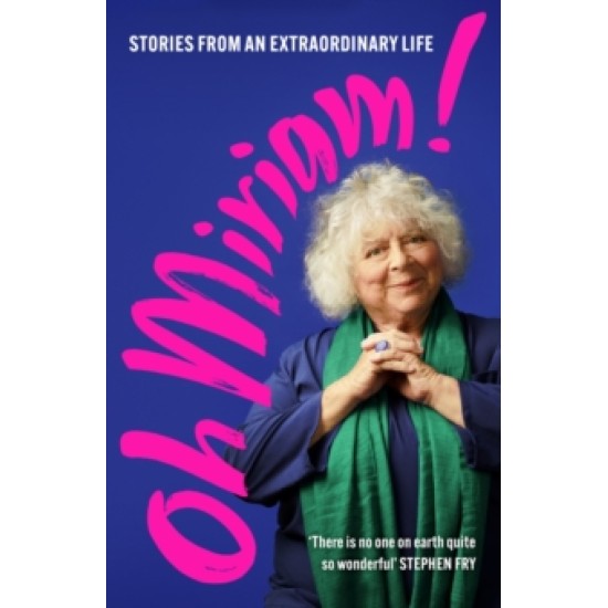 Oh Miriam! : Stories from an Extraordinary Life - Miriam Margolyes