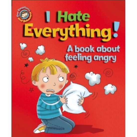 Our Emotions and Behaviour: I Hate Everything! - Sue Graves (DELIVERY TO EU ONLY)