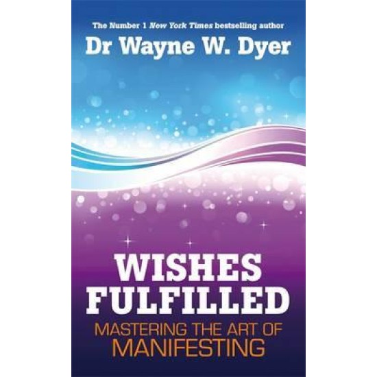 Wishes Fulfilled - Wayne Dyer