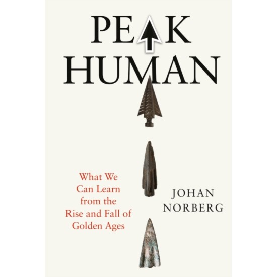 Peak Human : What We Can Learn from History's Greatest Civilizations - Johan Norberg