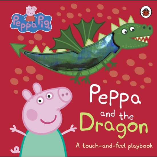 Peppa Pig: Peppa and the Dragon : A Touch-and-Feel Playbook
