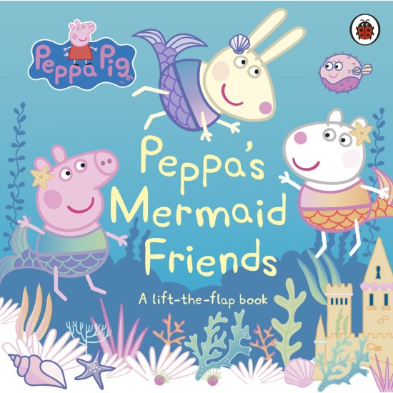 Peppa Pig: Peppa's Mermaid Friends : A Lift-the-Flap Board Book