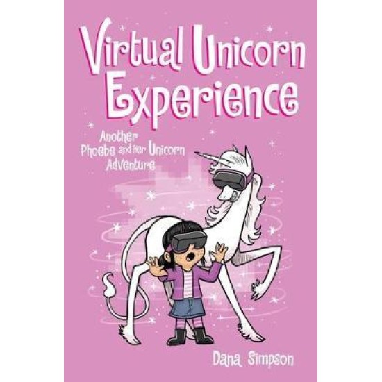 Phoebe and Her Unicorn 12: Virtual Unicorn Experience - Dana Simpson