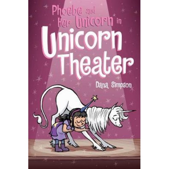 Phoebe and Her Unicorn 8: Unicorn Theater - Dana Simpson
