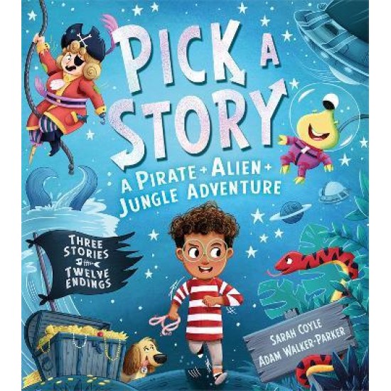 Pick a Story: A Pirate Alien Jungle Adventure - Sarah Coyle , Illustrated by  Adam Walker-Parker