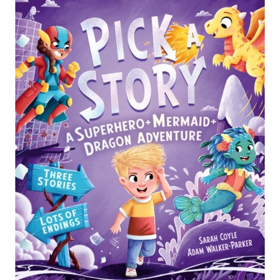 Pick a Story: A Superhero Mermaid Dragon Adventure - Sarah Coyle , Illustrated by  Adam Walker-Parker