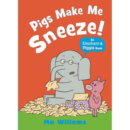 Pigs Make Me Sneeze! (Elephant and Piggie) - Mo Willems