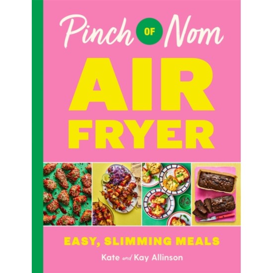 Pinch of Nom Air Fryer: Easy, Slimming Meals - Kay Allinson and Kate Allinson