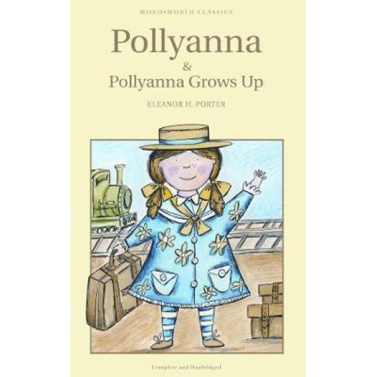 Pollyanna and Pollyanna Grows Up - Eleanor H. Porter