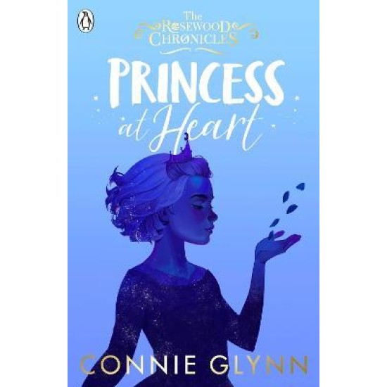 Princess at Heart (The Rosewood Chronicles 4) - Connie Glynn