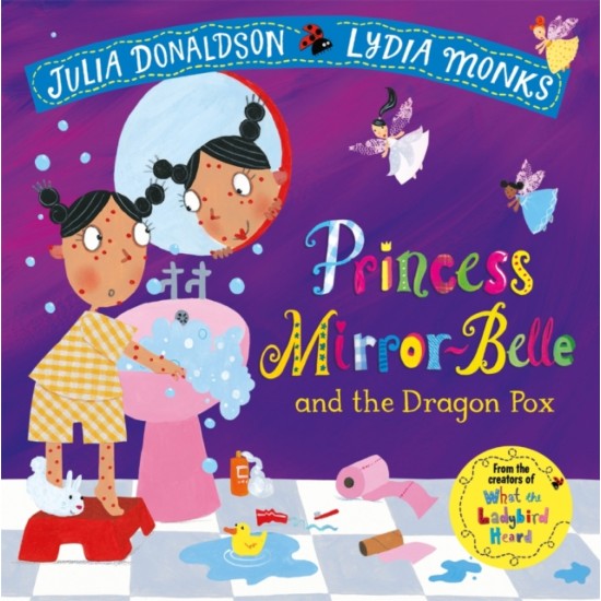 Princess Mirror-Belle and the Dragon Pox - Julia Donaldson and Lydia Monks
