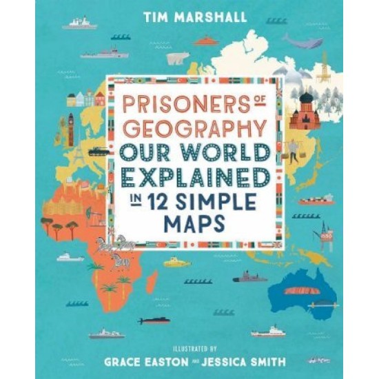 Prisoners of Geography : Our World Explained in 12 Simple Maps - Tim Marshall